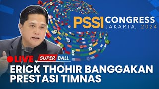 🔴Kongres PSSI 2024 di Jakarta Erick Thohir Banggakan Prestasi Timnas [upl. by Niran]