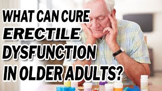 What can cure erectile dysfunction in older adults [upl. by Petula]