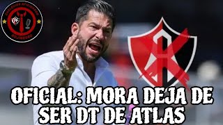 🚨OFICIAL BENJAMIN MORA DEJA DE SER ENTRENADOR DE ATLAS  ¿QUIEN SERA SU REEMPLAZO [upl. by Eima315]