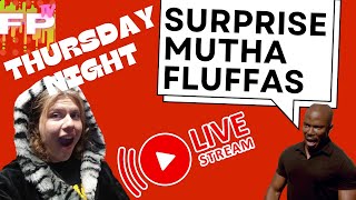 FPTV Thursday Night Stream  Surprise Mutha Fluffas [upl. by Ahser51]