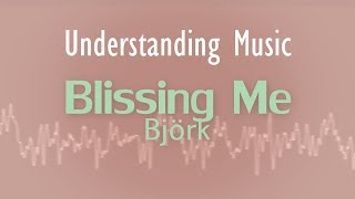 Bjork  Blissing Me Understanding MusicLyric video [upl. by Notnirt]