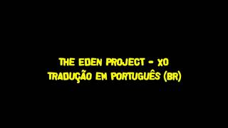 XO  The Eden Project TRADUÇÃO PTBR [upl. by Baras817]