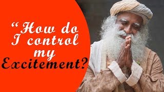 “How do I control my excitement”  Explains Sadhguru [upl. by Gunther657]