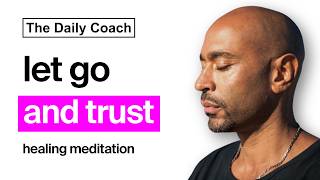 letting go of what you cant change  guided meditation  The Daily Coach [upl. by Hnao]