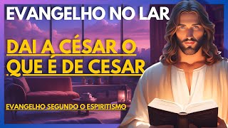 DAI A CÉSAR O QUE É DE CESAR  Evangelho no Lar Virtual [upl. by Eneryt]