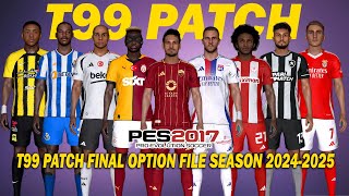 PES 2017 NEW T99 PATCH FINAL OPTION FILE SEASON 20242025 [upl. by Lavro]