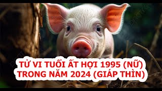 Tử vi tuổi Hợi 1995 Nữ mạng năm 2024 Có quý nhân phù trợ [upl. by Marietta]