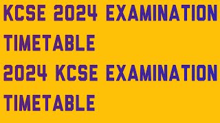 KCSE 2024 EXAMINATION TIMETABLE 2024 KCSE EXAMINATION TIMETABLE [upl. by Jermayne]