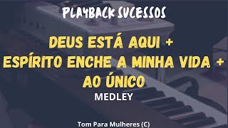 Medley DEUS ESTÁ AQUI  ESPÍRITO ENCHE A MINHA VIDA  AO ÚNICO Tom Feminino C [upl. by Hoagland]