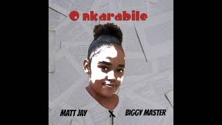 O Nkarabile Matt Jay amp BiggyMaster [upl. by Rimidalg840]