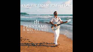 PRESTAME A MI PADRE COVER IRAM PALAFOX DAR [upl. by Nnaxor544]