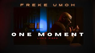 LYRIC VIDEO  ONE MOMENT  FREKE UMOH [upl. by Aicargatla502]