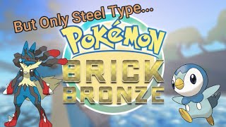 Pokémon Brick Bronze But I Can Only Use Steel Type Pokemon [upl. by Pernas]