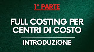 Programmazione e Controllo Full Costing per Centri di Costo  Introduzione PARTE 12 [upl. by Maurits]