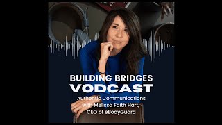 Building Bridges Authentic Communication and Resilience with Melissa Faith Hart CEO of eBodyGuard [upl. by Mail]