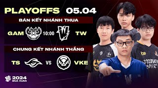 GAM vs TW BO5  TS vs VKE BO5  Playoffs VCS 2024 Mùa Xuân  BK Nhánh Thua amp CK Nhánh Thắng [upl. by Cheung]