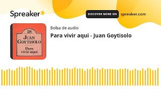 Para vivir aqui  Juan Goytisolo made with Spreaker [upl. by Assenad]