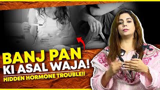 Banj Pan Ki Asal Waja Hidden Hormone Trouble [upl. by Kalmick]