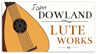 Dowland Lute Works  Baroque Renaissance Instrumental Music [upl. by Oster998]