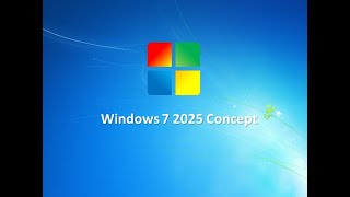 Windows 7 2025 Version Concept  Part 1 [upl. by Irrehc]