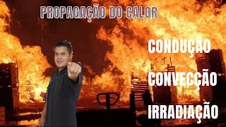 Propagação do Calor Condução Convecção Irradiação [upl. by Ruben]