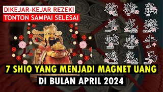 Dikejar Rezeki SHIO YANG MENJADI MAGNET UANG DI BULAN APRIL 2024 [upl. by Bax780]