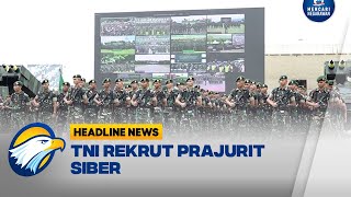 Hadapi Peretasan TNI Rekrut Prajurit Siber  Headline News [upl. by Arimay114]