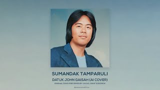 Sumandak Tamparuli  Datuk John Gaisah AI Cover [upl. by Jefferey213]