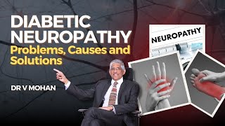 Diabetic Neuropathy  Problems Causes amp Solutions  Dr V Mohan [upl. by Mccormac493]