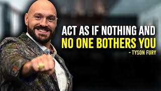 Act As If Nothing And No One Bothers You  Tyson Fury Motivation [upl. by Sculley]