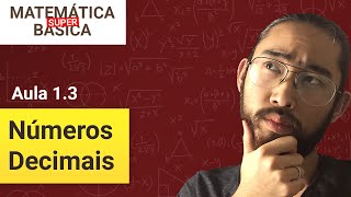 NÚMEROS DECIMAIS FRAÇÃO e DIVISÃO  Curso de Matemática Básica Super Aula 13 [upl. by Haram]