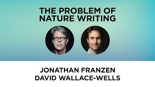 The Problem of Nature Writing—Jonathan Franzen and David WallaceWells [upl. by Ohcirej]