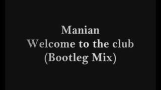 Manian  Welcome to the club Bootleg Mix [upl. by Zilevi604]