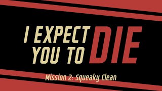 I Expect You To Die  Mission 2 Squeaky Clean [upl. by Euqinamod]