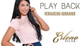 PLAY BACK  VERDADEIRO ADORADOR ERLENE SILVA [upl. by Bray544]