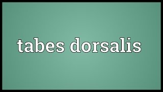 Tabes dorsalis Meaning [upl. by Yesteb72]