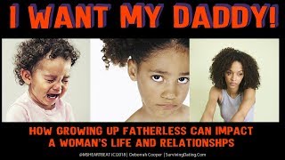 I WANT MY DADDY Fatherless Daughter Syndrome How No Dad Impacts Womens Relationships [upl. by Yhtnomit]