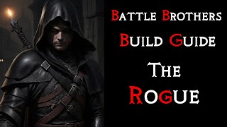 Battle Brothers The quotRoguequot Build Guide [upl. by Swehttam]