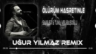 Sakiler amp Tuna Velibaşoğlu  Ölürüm Hasretinle Uğur Yılmaz Remix [upl. by Rehpetsirhc]