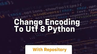 change encoding to utf 8 python [upl. by Hoenack]