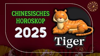 TIGER 2025  CHINESISCHES JAHRESHOROSKOP FÜR 2025 [upl. by Brockwell]