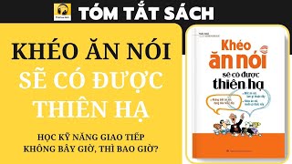 Tóm tắt Sách KHÉO ĂN NÓI SẼ CÓ ĐƯỢC THIÊN HẠ I Học kỹ năng giao tiếp  Không bây giờ thì bao giờ [upl. by Penland]