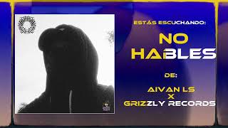 NO HABLES  AIVAN LS andrikdircio6194  GrizzlyRecords [upl. by Grosvenor]