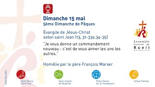 Homélie Père François Marxer ◇ 5ème Dimanche de Pâques ◇ 15 mai 2022 [upl. by Akeimat]