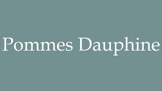 How to Pronounce Pommes Dauphine Daughine potatoes Correctly in French [upl. by Auqenes738]