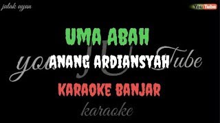 UMA ABAH  Anang ardiansyah  karaoke banjar [upl. by Notsehc]