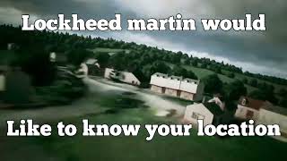 LOCKHEED MARTIN WOULD LIKE TO KNOW YOUR LOCATION meme [upl. by Leahciam251]