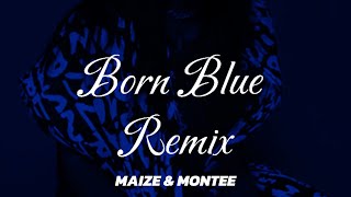 ‘Born Blue’ Remix Ft Montee [upl. by Giess]