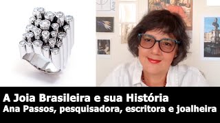 A Joia Brasileira e sua História  Ana Passos [upl. by Qirat]