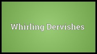 Whirling Dervishes Meaning [upl. by Pani]